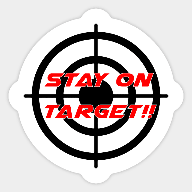 Stay On Target - Geeky Slogan Sticker by EugeneFeato